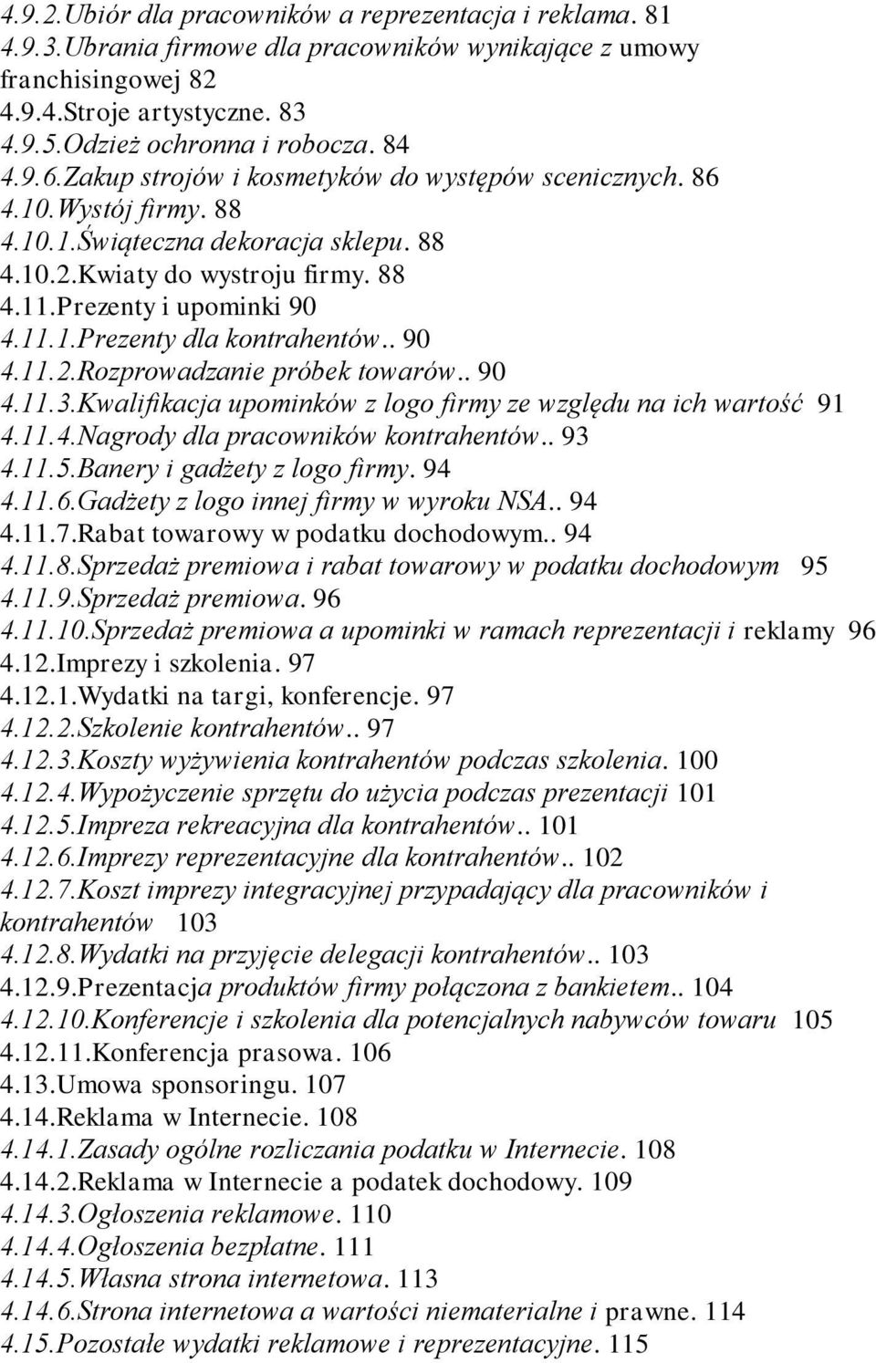 . 90 4.11.2.Rozprowadzanie próbek towarów.. 90 4.11.3.Kwalifikacja upominków z logo firmy ze względu na ich wartość 91 4.11.4.Nagrody dla pracowników kontrahentów.. 93 4.11.5.