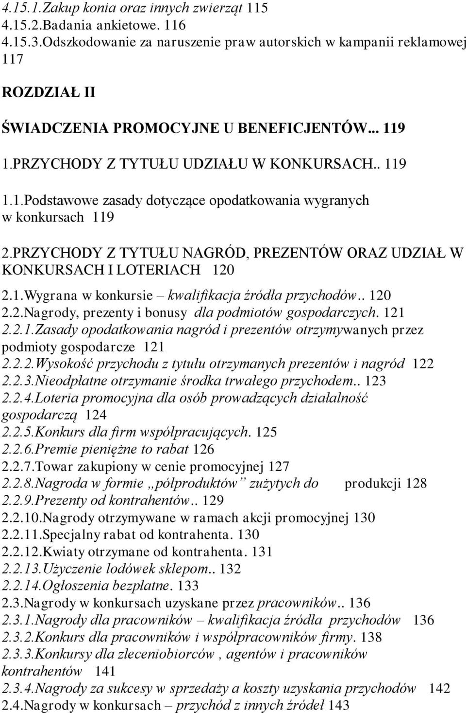 PRZYCHODY Z TYTUŁU NAGRÓD, PREZENTÓW ORAZ UDZIAŁ W KONKURSACH I LOTERIACH 120 2.1.Wygrana w konkursie kwalifikacja źródła przychodów.. 120 2.2.Nagrody, prezenty i bonusy dla podmiotów gospodarczych.