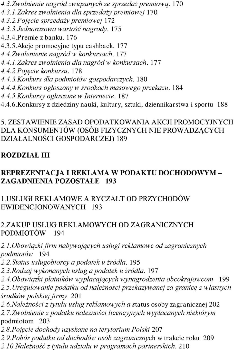 180 4.4.4.Konkurs ogłoszony w środkach masowego przekazu. 184 4.4.5.Konkursy ogłaszane w Internecie. 187 4.4.6.Konkursy z dziedziny nauki, kultury, sztuki, dziennikarstwa i sportu 188 5.