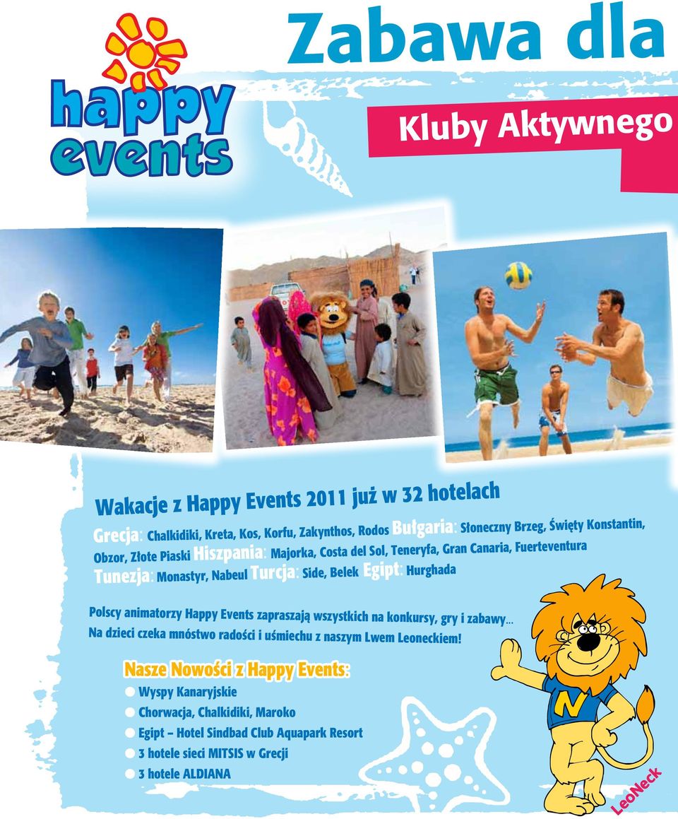 Hurghada Polscy animatorzy Happy Events zapraszają wszystkich na konkursy, gry i zabawy... Na dzieci czeka mnóstwo radości i uśmiechu z naszym Lwem Leoneckiem!