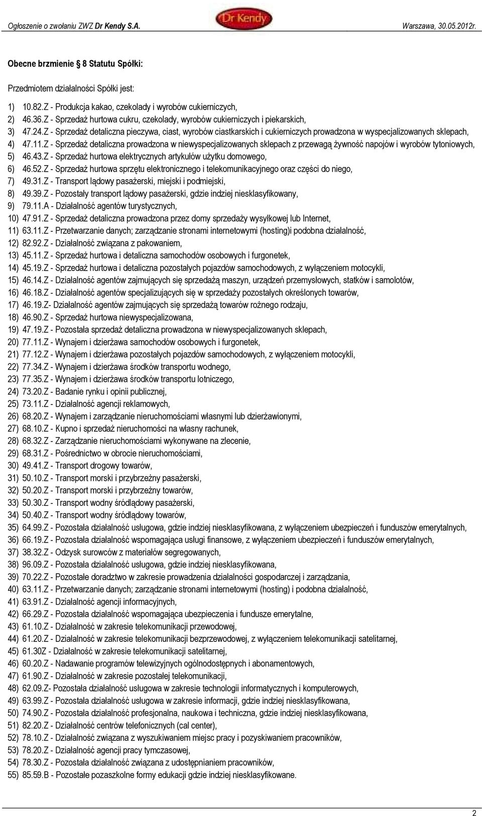 Z - SprzedaŜ detaliczna pieczywa, ciast, wyrobów ciastkarskich i cukierniczych prowadzona w wyspecjalizowanych sklepach, 4) 47.11.