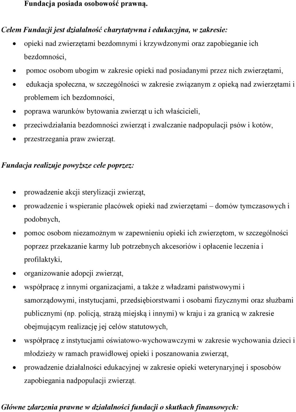 posiadanymi przez nich zwierzętami, edukacja społeczna, w szczególności w zakresie związanym z opieką nad zwierzętami i problemem ich bezdomności, poprawa warunków bytowania zwierząt u ich