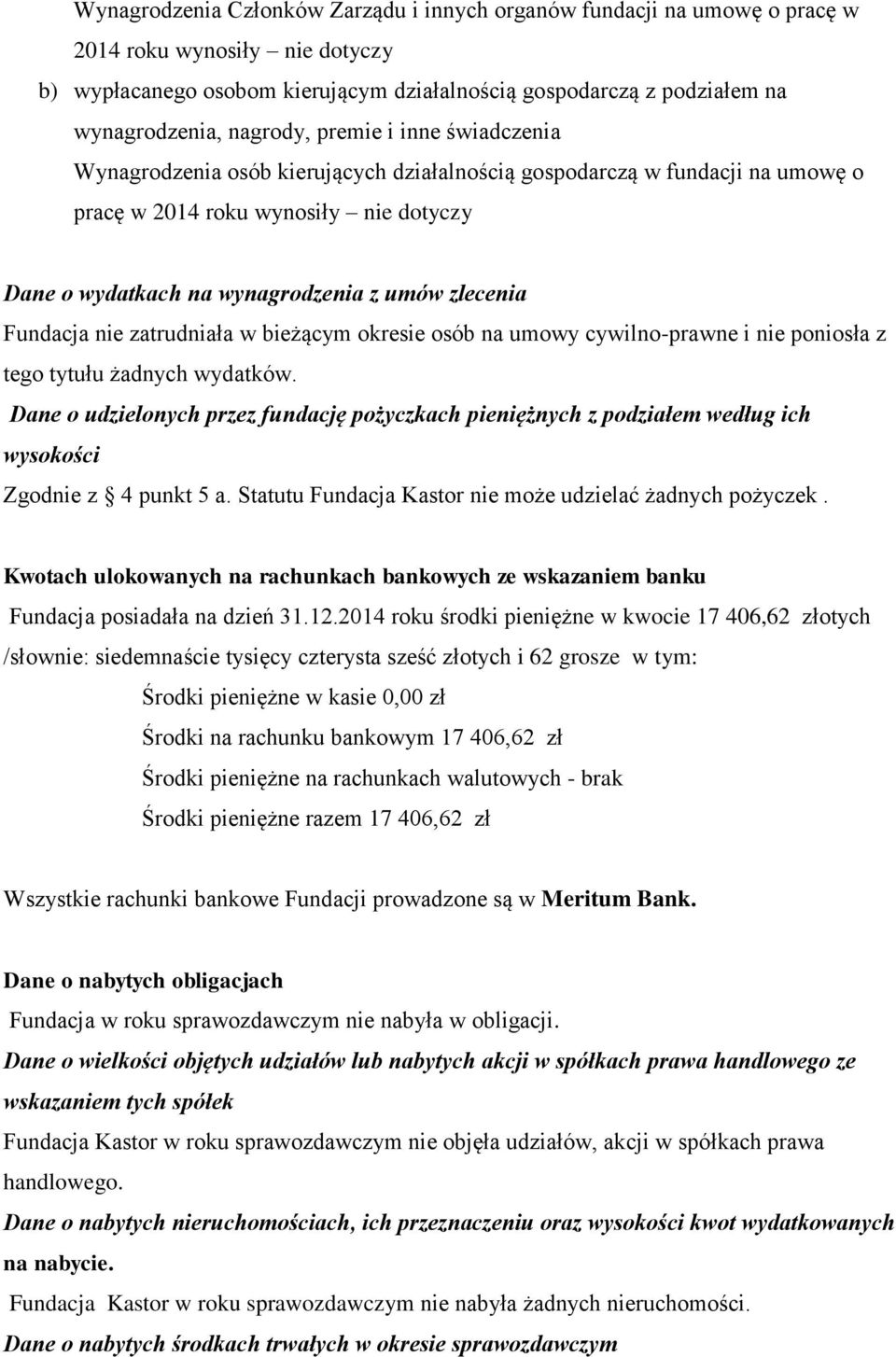 zlecenia Fundacja nie zatrudniała w bieżącym okresie osób na umowy cywilno-prawne i nie poniosła z tego tytułu żadnych wydatków.