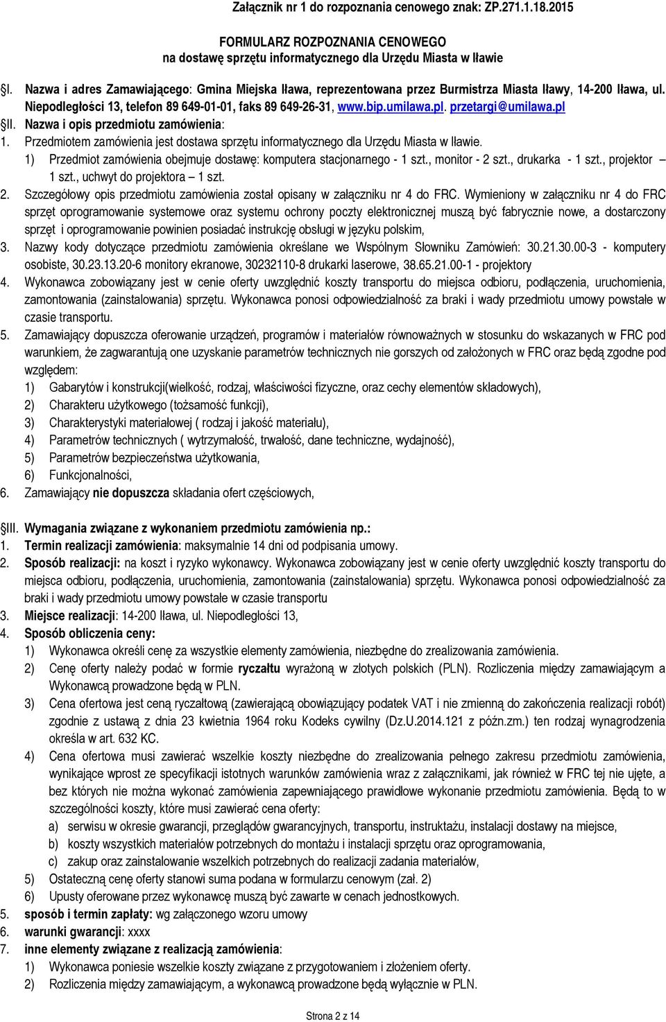 przetargi@umilawa.pl II. Nazwa i opis przedmiotu zamówienia: 1. Przedmiotem zamówienia jest dostawa sprzętu informatycznego dla Urzędu Miasta w Iławie.