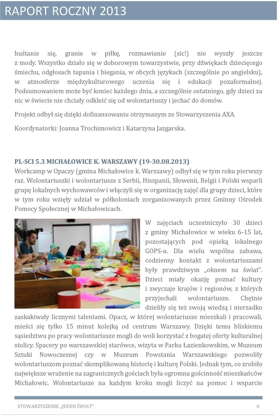 się i edukacji pozaformalnej. Podsumowaniem moz e byc koniec kaz dego dnia, a szczego lnie ostatniego, gdy dzieci za nic w s wiecie nie chciały odkleic się od wolontariuszy i jechac do domo w.