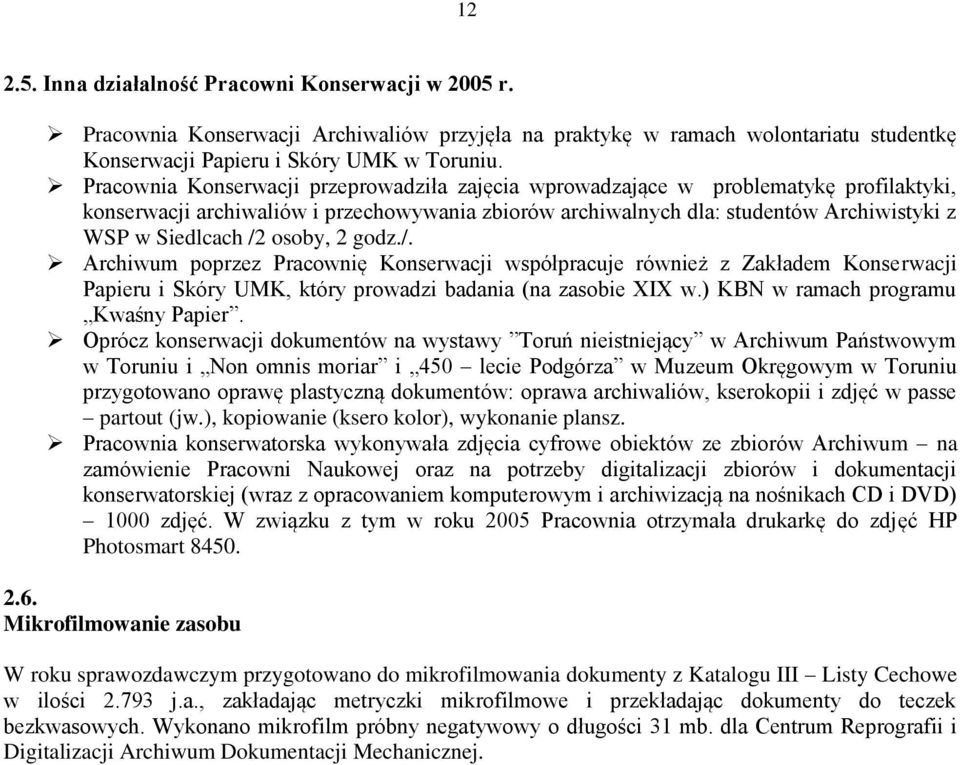 osoby, 2 godz./. Archiwum poprzez Pracownię Konserwacji współpracuje również z Zakładem Konserwacji Papieru i Skóry UMK, który prowadzi badania (na zasobie XIX w.) KBN w ramach programu Kwaśny Papier.