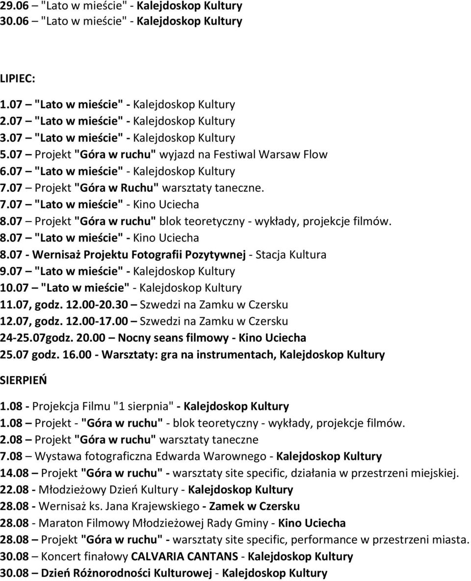 07 Projekt "Góra w ruchu" blok teoretyczny - wykłady, projekcje filmów. 8.07 "Lato w mieście" - Kino Uciecha 8.07 - Wernisaż Projektu Fotografii Pozytywnej - Stacja Kultura 9.