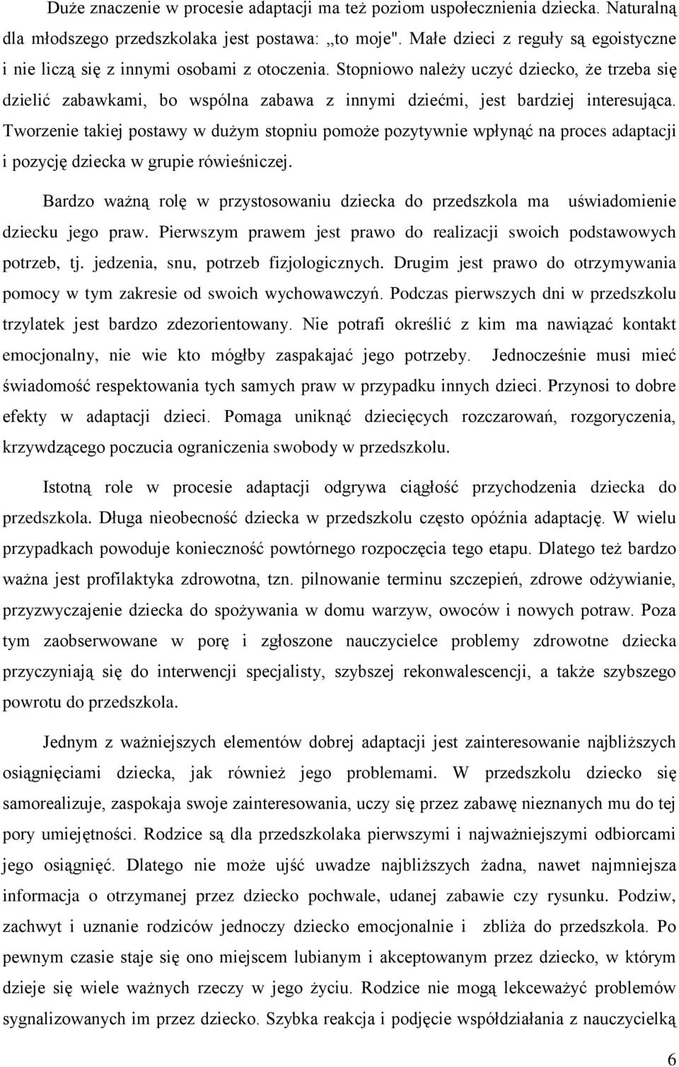 Stopniowo należy uczyć dziecko, że trzeba się dzielić zabawkami, bo wspólna zabawa z innymi dziećmi, jest bardziej interesująca.