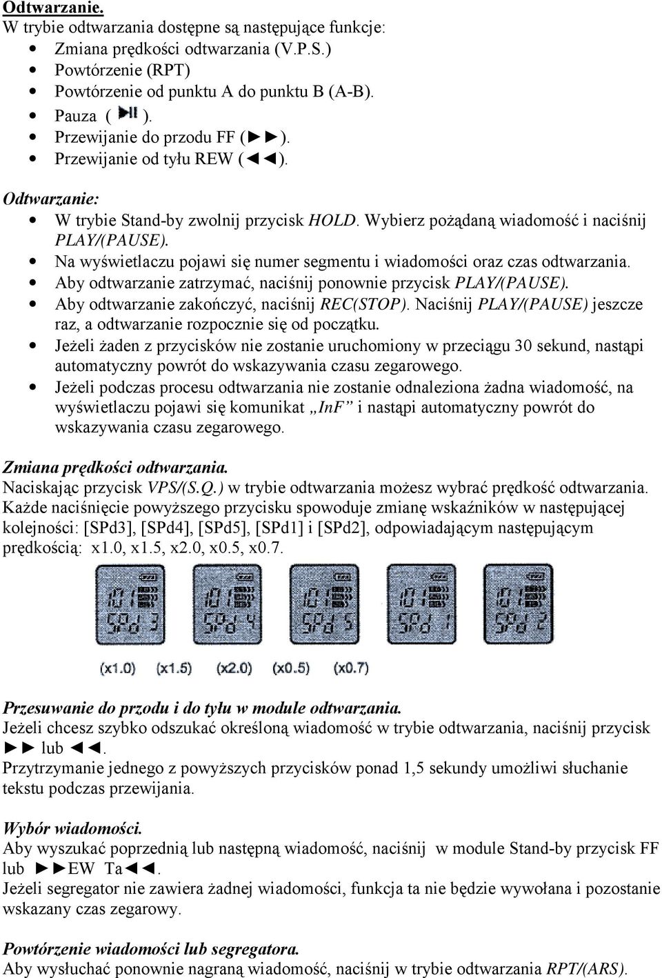 Na wyświetlaczu pojawi się numer segmentu i wiadomości oraz czas odtwarzania. Aby odtwarzanie zatrzymać, naciśnij ponownie przycisk PLAY/(PAUSE). Aby odtwarzanie zakończyć, naciśnij REC(STOP).