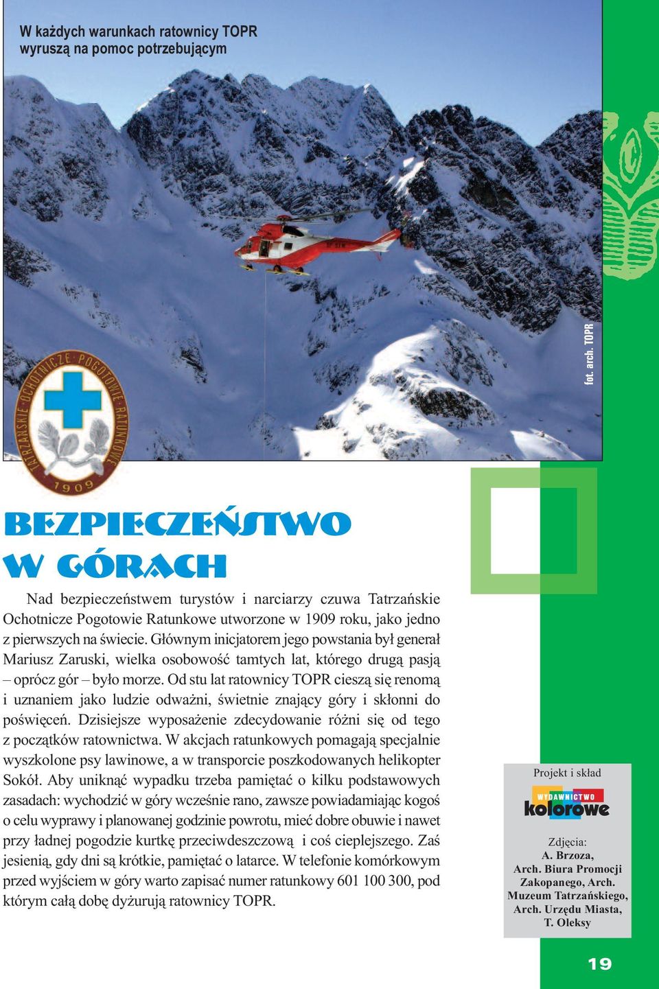 Głównym inicjatorem jego powstania był generał Mariusz Zaruski, wielka osobowość tamtych lat, którego drugą pasją oprócz gór było morze.