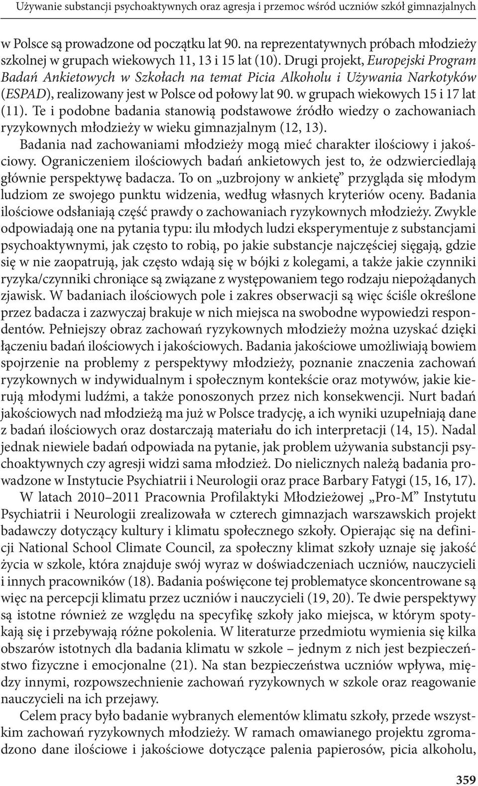 Drugi projekt, Europejski Program Badań Ankietowych w Szkołach na temat Picia Alkoholu i Używania Narkotyków (ESPAD), realizowany jest w Polsce od połowy lat 90. w grupach wiekowych 15 i 17 lat (11).