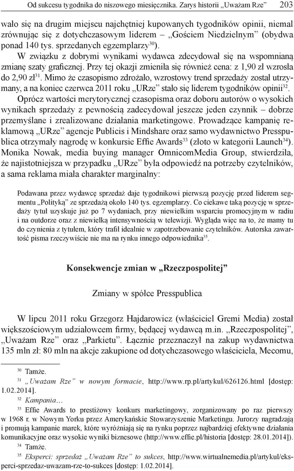 sprzedanych egzemplarzy 30 ). W związku z dobrymi wynikami wydawca zdecydował się na wspomnianą zmianę szaty graficznej. Przy tej okazji zmieniła się również cena: z 1,90 zł wzrosła do 2,90 zł 31.