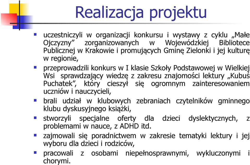 zainteresowaniem uczniów i nauczycieli, brali udział w klubowych zebraniach czytelników gminnego klubu dyskusyjnego książki, stworzyli specjalne oferty dla dzieci dyslektycznych, z