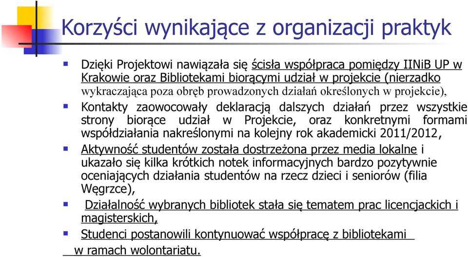 nakreślonymi na kolejny rok akademicki 2011/2012, Aktywność studentów została dostrzeżona przez media lokalne i ukazało się kilka krótkich notek informacyjnych bardzo pozytywnie oceniających