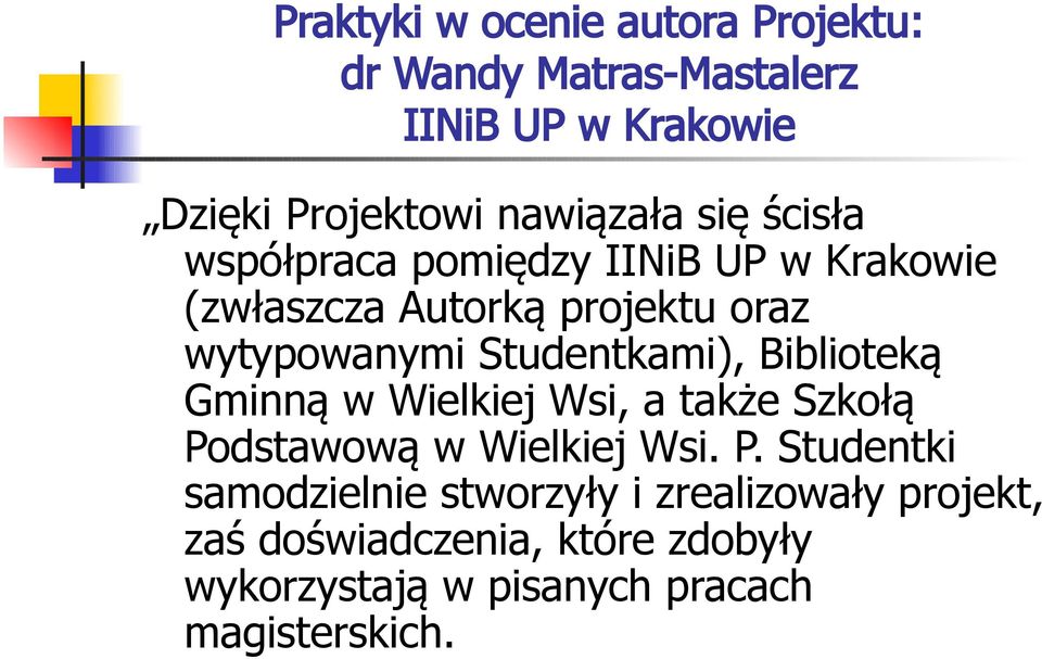 Studentkami), Biblioteką Gminną w Wielkiej Wsi, a także Szkołą Po