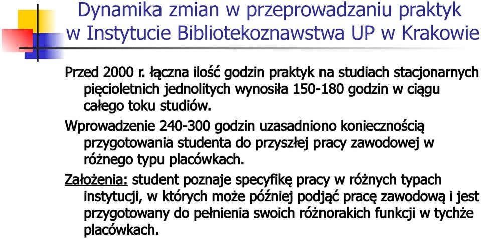 Wprowadzenie 240-300 godzin uzasadniono koniecznością przygotowania studenta do przyszłej pracy zawodowej w różnego typu placówkach.