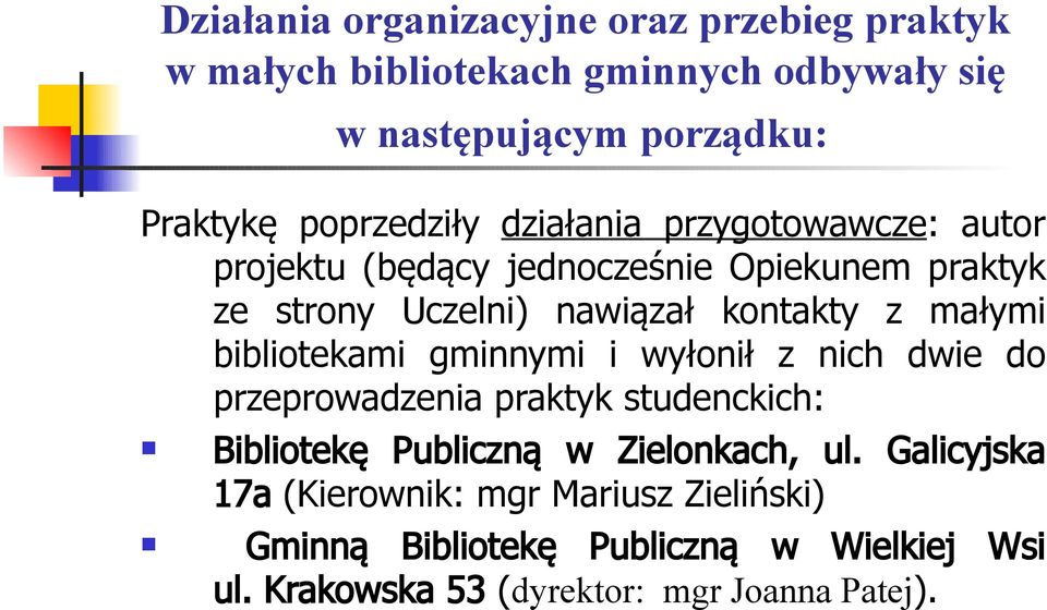 małymi bibliotekami gminnymi i wyłonił z nich dwie do przeprowadzenia praktyk studenckich: Bibliotekę Publiczną w Zielonkach, ul.