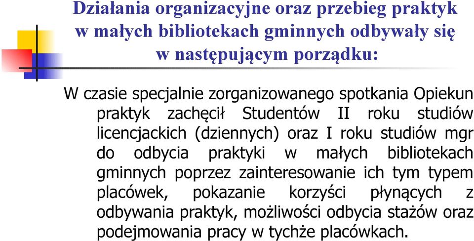 oraz I roku studiów mgr do odbycia praktyki w małych bibliotekach gminnych poprzez zainteresowanie ich tym typem