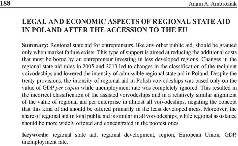 when market failure exists. This type of support is aimed at reducing the additional costs that must be borne by an entrepreneur investing in less developed regions.