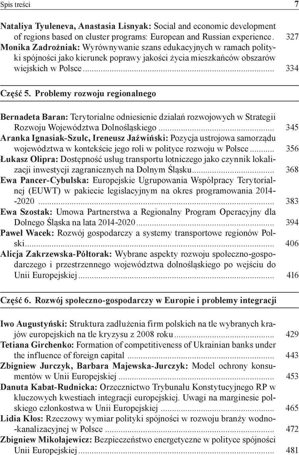 Problemy rozwoju regionalnego Bernadeta Baran: Terytorialne odniesienie działań rozwojowych w Strategii Rozwoju Województwa Dolnośląskiego.