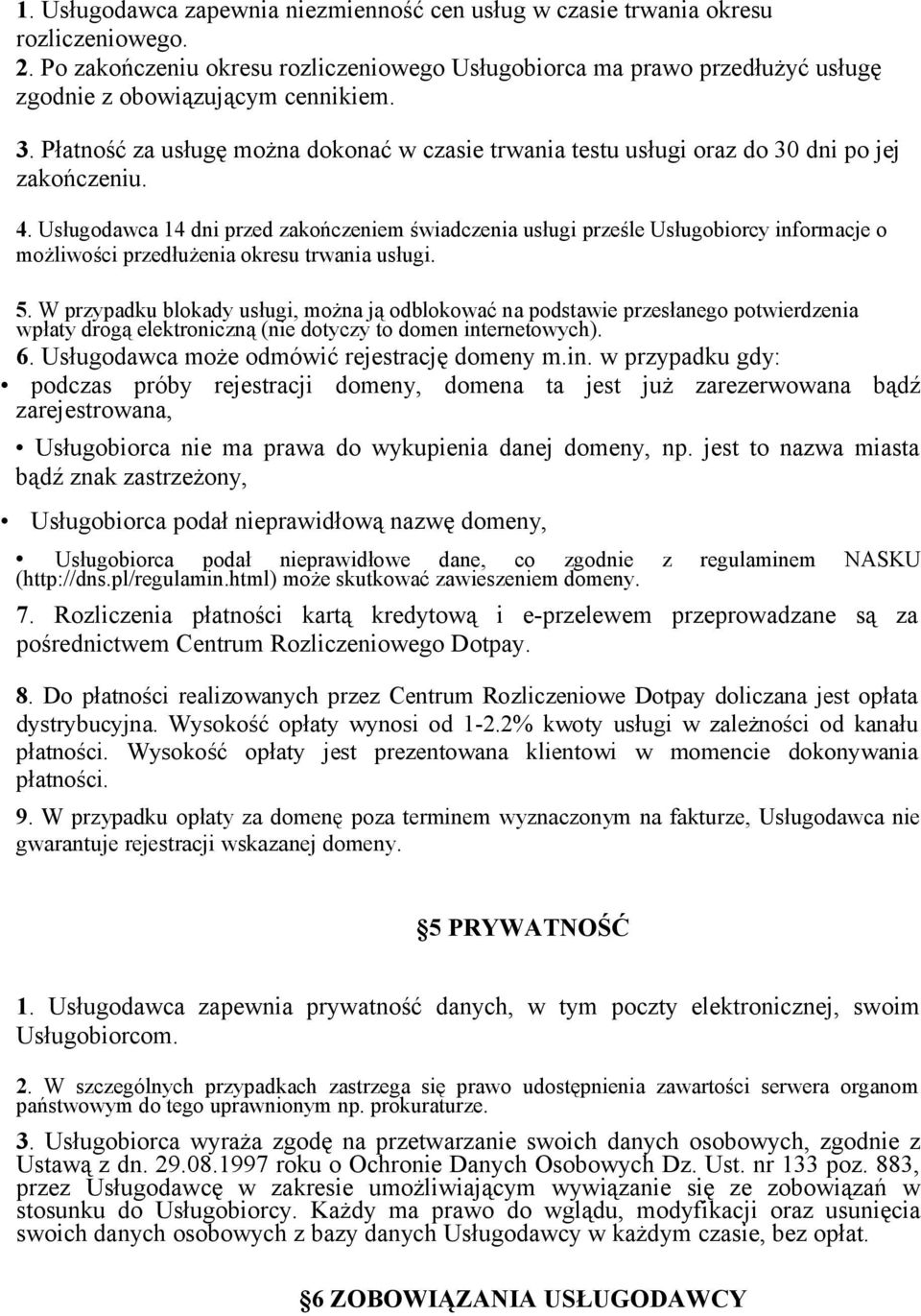 Płatność za usługę można dokonać w czasie trwania testu usługi oraz do 30 dni po jej zakończeniu. 4.