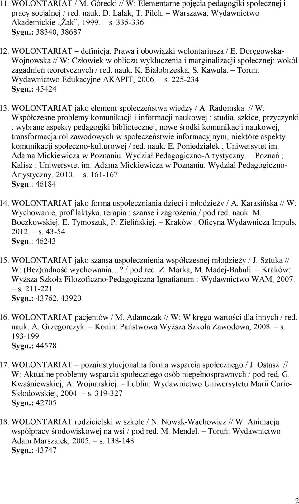 Doręgowska- Wojnowska // W: Człowiek w obliczu wykluczenia i marginalizacji społecznej: wokół zagadnień teoretycznych / red. nauk. K. Białobrzeska, S. Kawula.