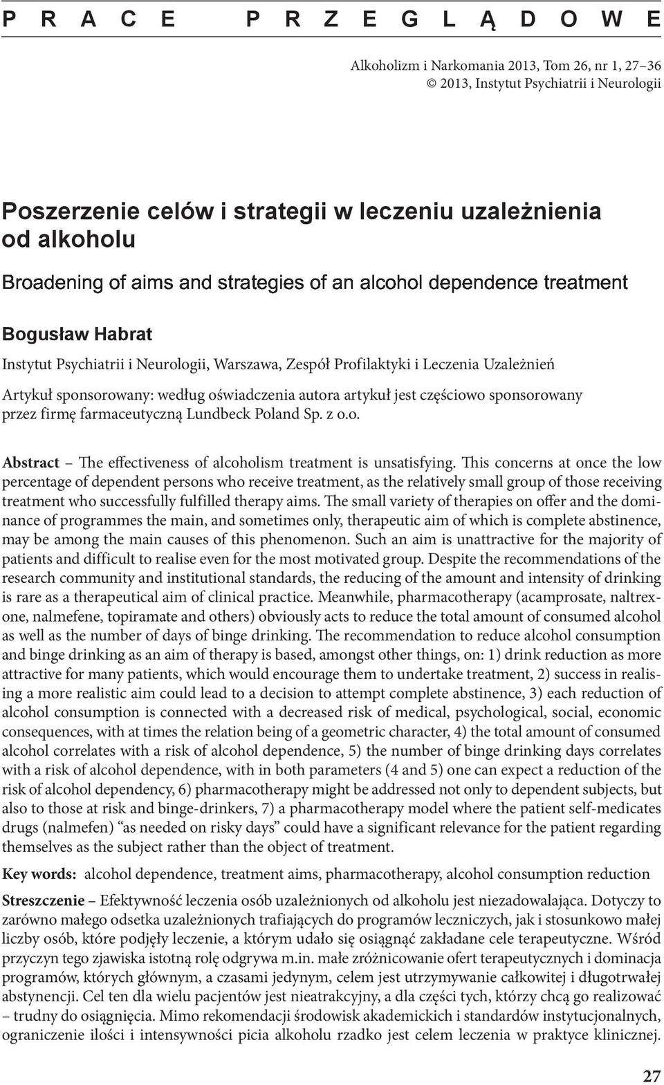 This concerns at once the low percentage of dependent persons who receive treatment, as the relatively small group of those receiving treatment who successfully fulfilled therapy aims.