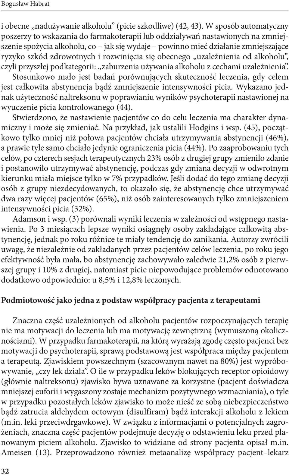 zdrowotnych i rozwinięcia się obecnego uzależnienia od alkoholu, czyli przyszłej podkategorii: zaburzenia używania alkoholu z cechami uzależnienia.