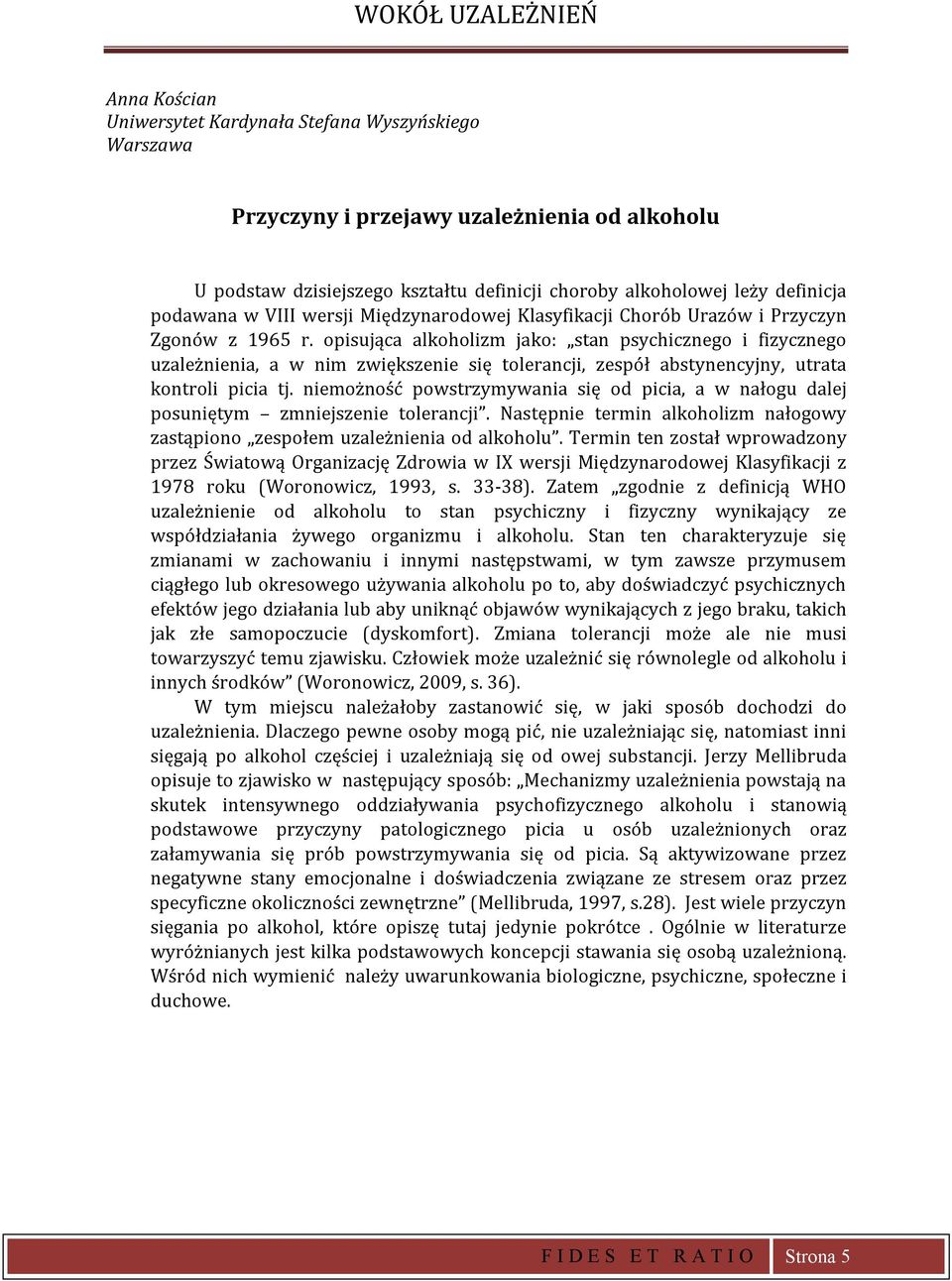 opisująca alkoholizm jako: stan psychicznego i fizycznego uzależnienia, a w nim zwiększenie się tolerancji, zespół abstynencyjny, utrata kontroli picia tj.