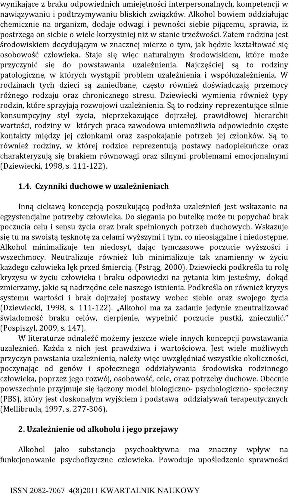 Zatem rodzina jest środowiskiem decydującym w znacznej mierze o tym, jak będzie kształtować się osobowość człowieka.