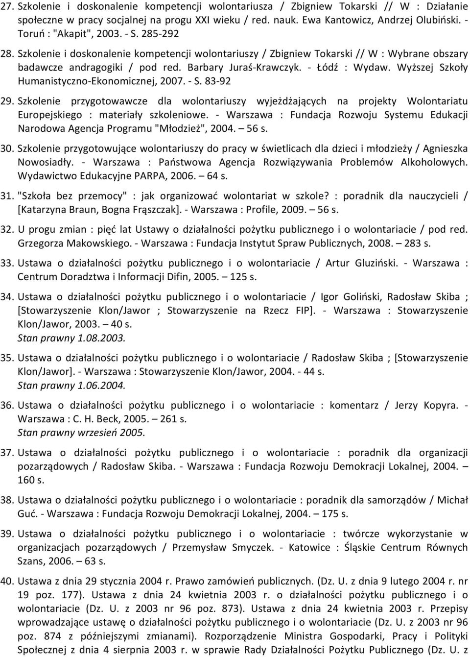 - Łódź : Wydaw. Wyższej Szkoły Humanistyczno-Ekonomicznej, 2007. - S. 83-92 29.
