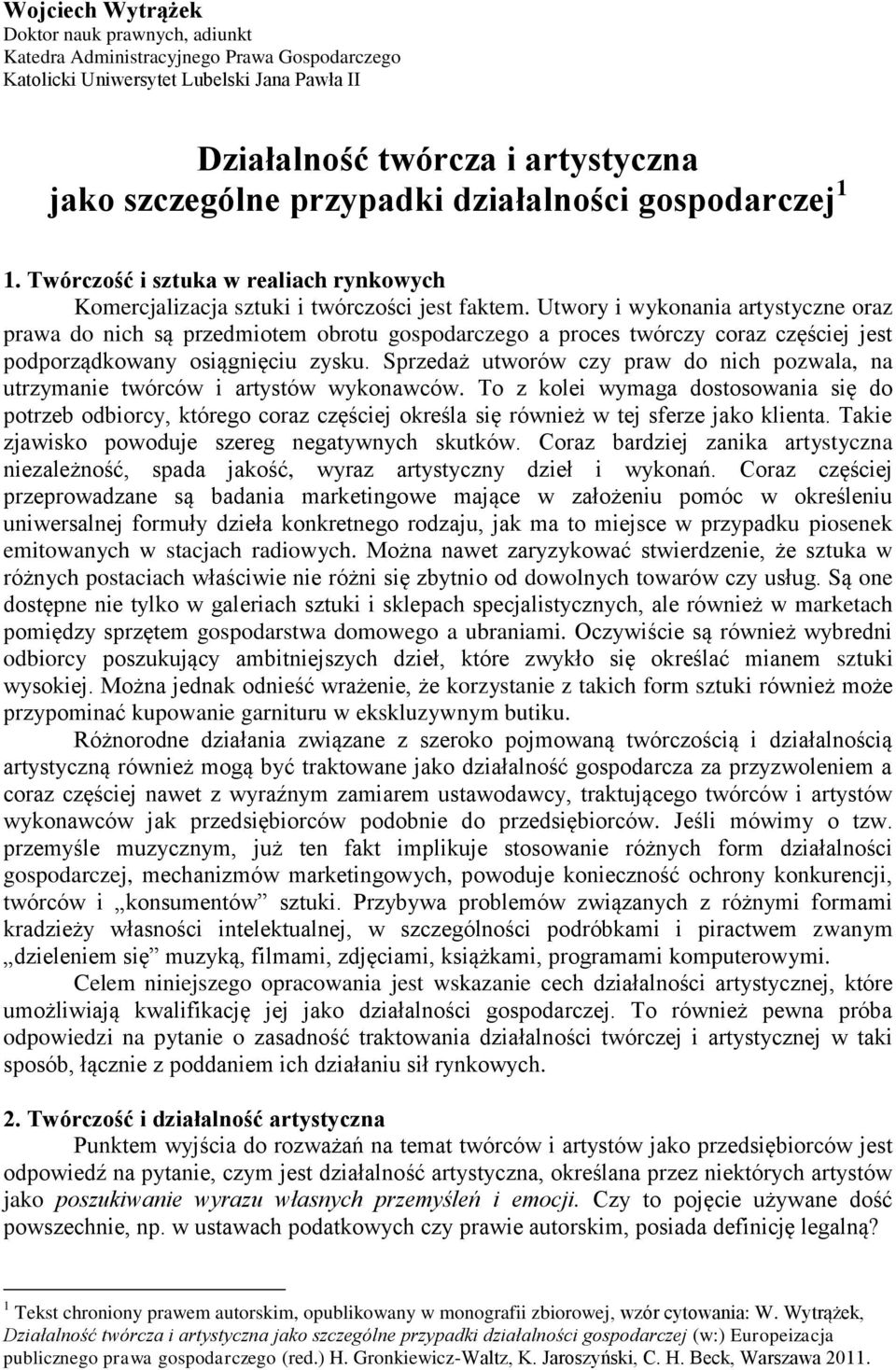 Utwory i wykonania artystyczne oraz prawa do nich są przedmiotem obrotu gospodarczego a proces twórczy coraz częściej jest podporządkowany osiągnięciu zysku.