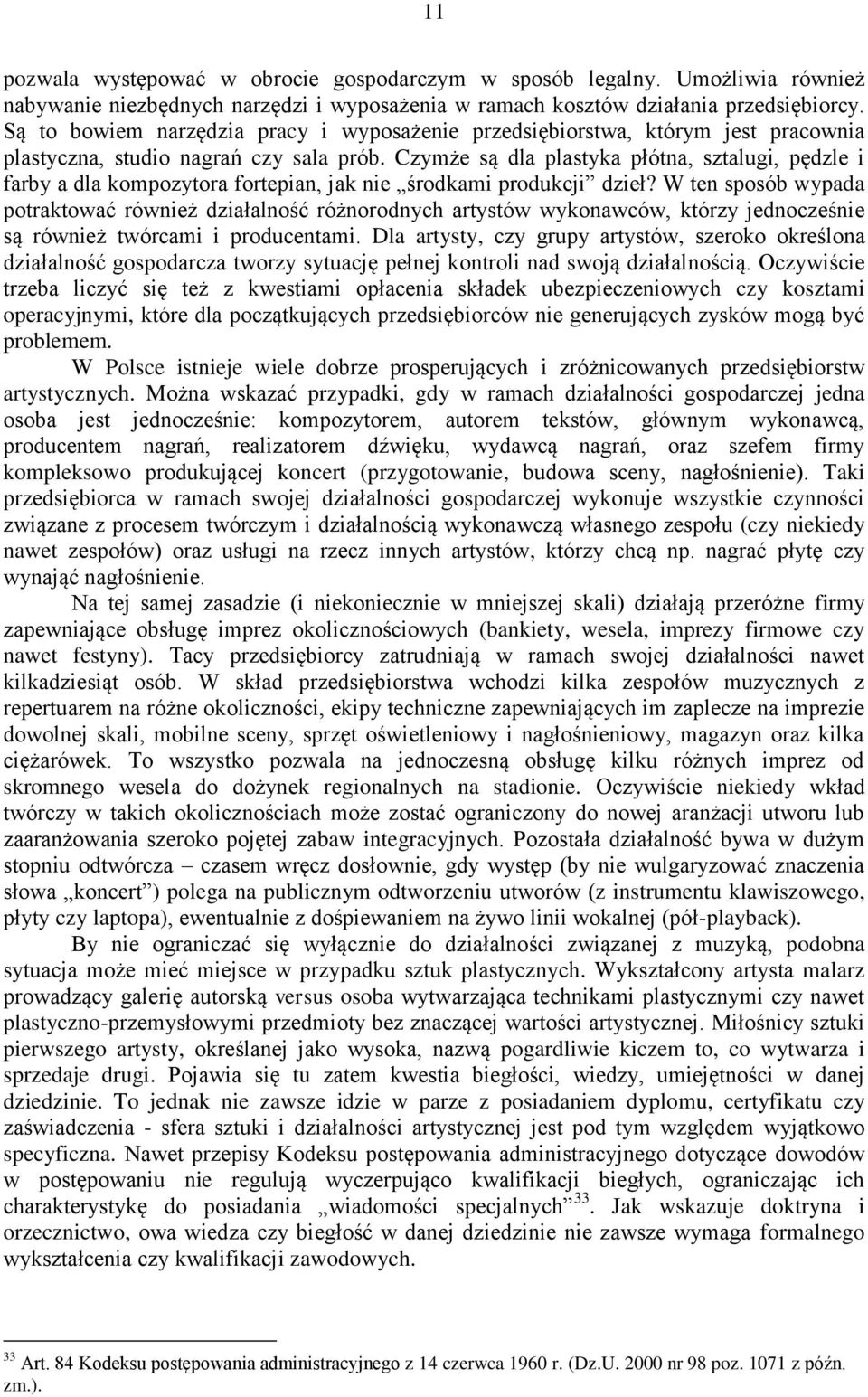 Czymże są dla plastyka płótna, sztalugi, pędzle i farby a dla kompozytora fortepian, jak nie środkami produkcji dzieł?