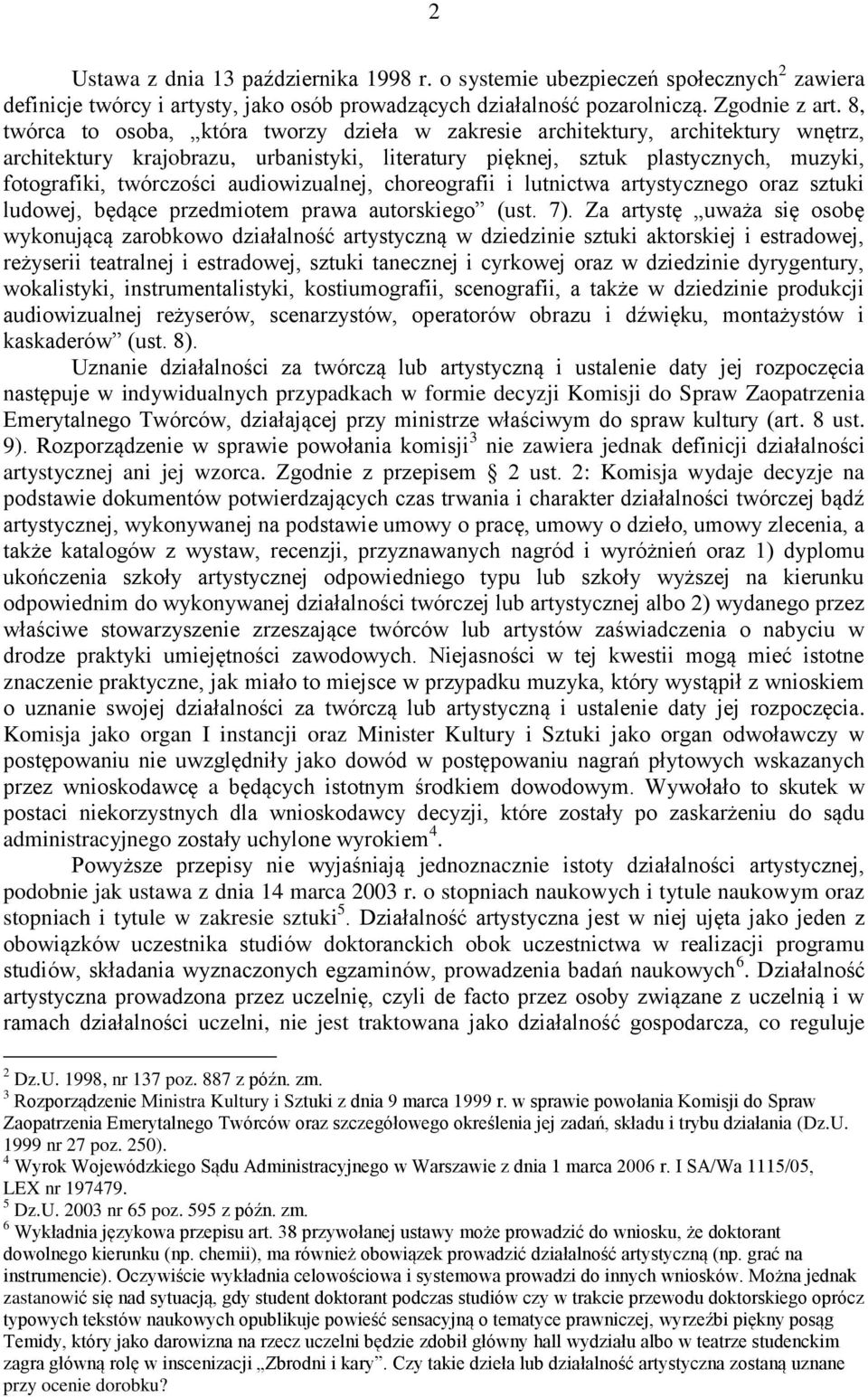 audiowizualnej, choreografii i lutnictwa artystycznego oraz sztuki ludowej, będące przedmiotem prawa autorskiego (ust. 7).