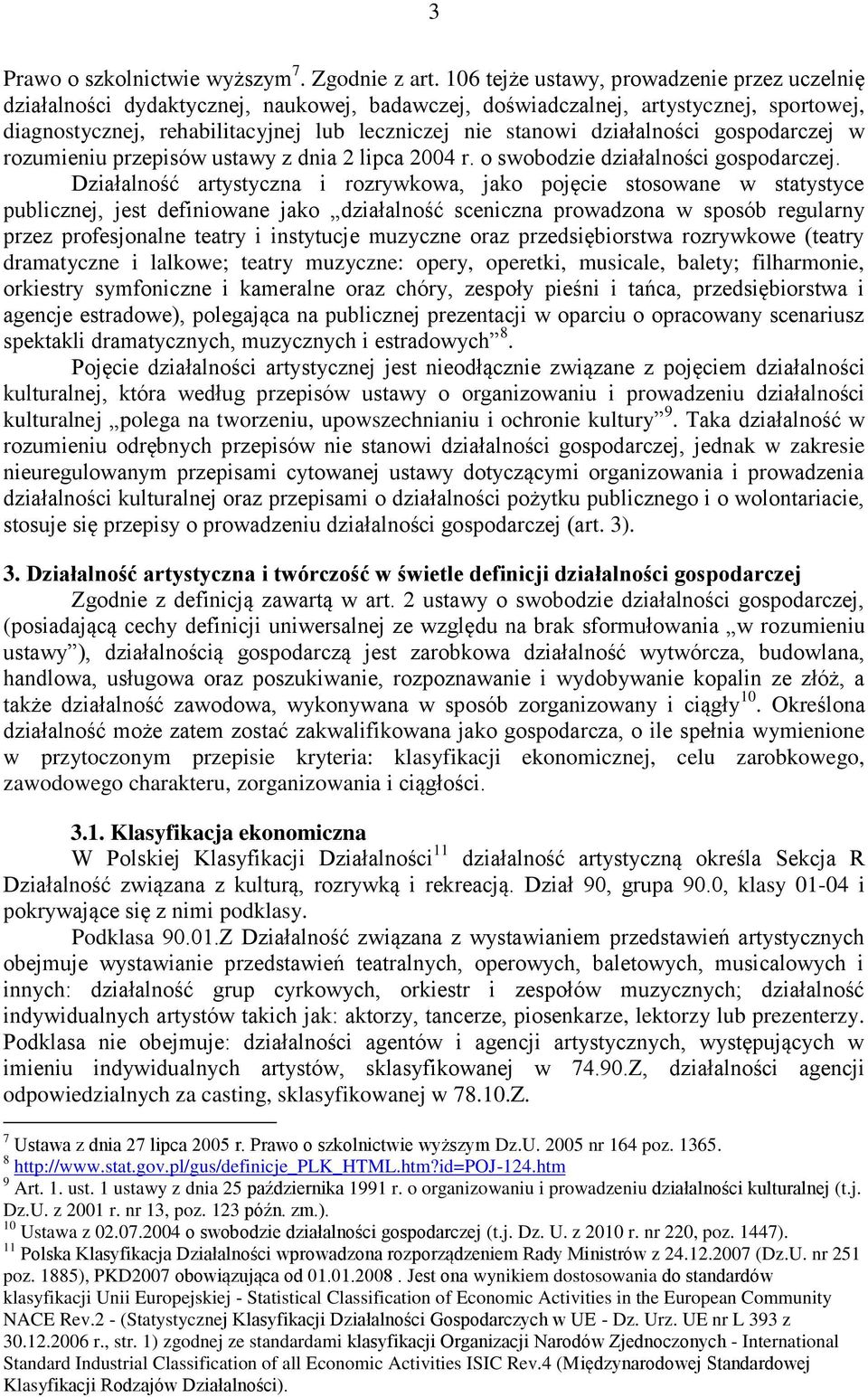 działalności gospodarczej w rozumieniu przepisów ustawy z dnia 2 lipca 2004 r. o swobodzie działalności gospodarczej.