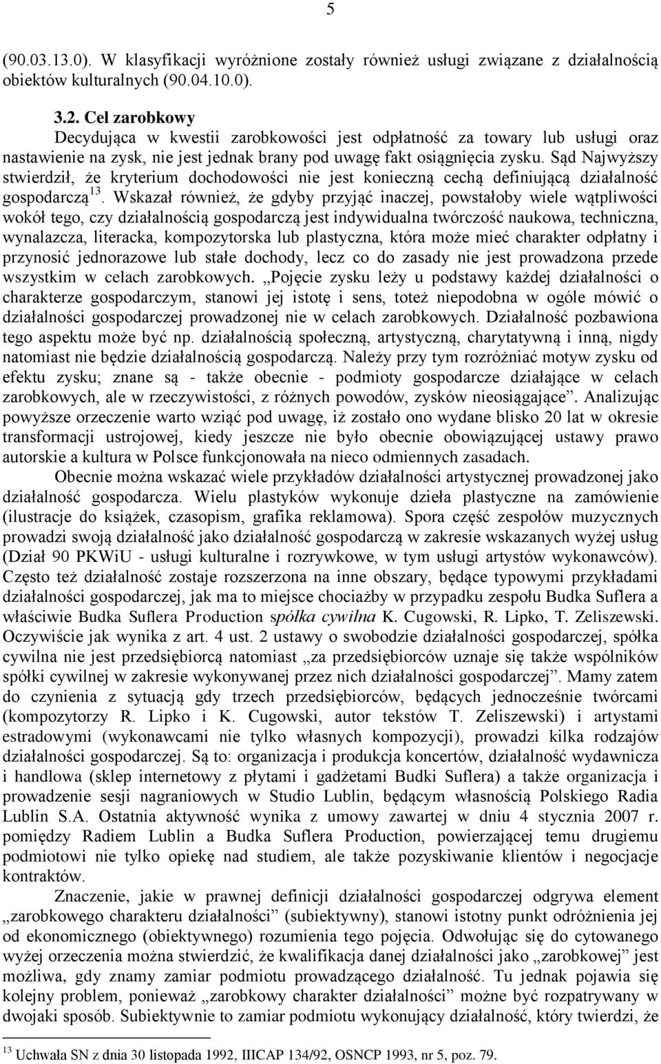 Sąd Najwyższy stwierdził, że kryterium dochodowości nie jest konieczną cechą definiującą działalność gospodarczą 13.