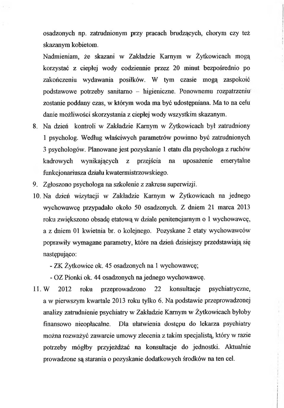 W tym czasie mogą zaspokoić podstawowe potrzeby sanitarno - higieniczne. Ponownemu rozpatrzeniu' zostanie poddany czas, w którym woda ma być udostępniana.