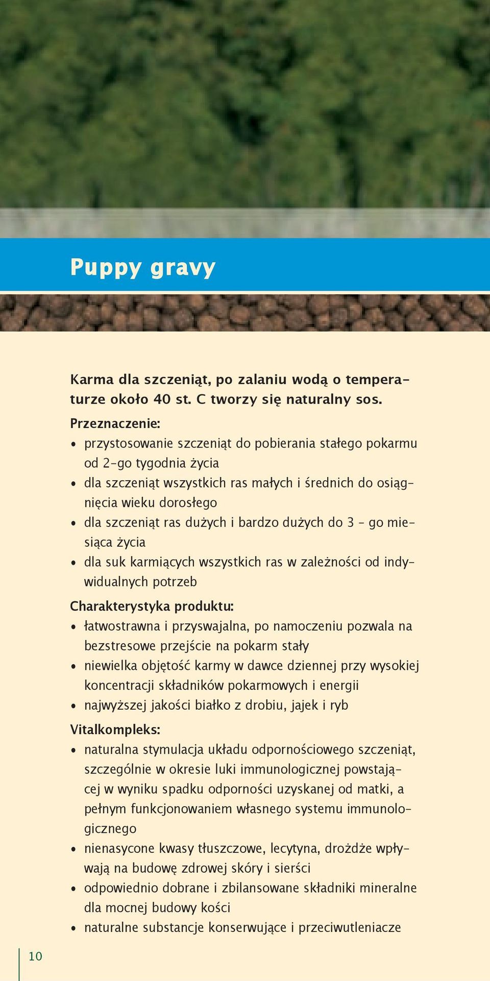 bardzo dużych do 3 go miesiąca życia dla suk karmiących wszystkich ras w zależności od indywidualnych potrzeb Charakterystyka produktu: łatwostrawna i przyswajalna, po namoczeniu pozwala na