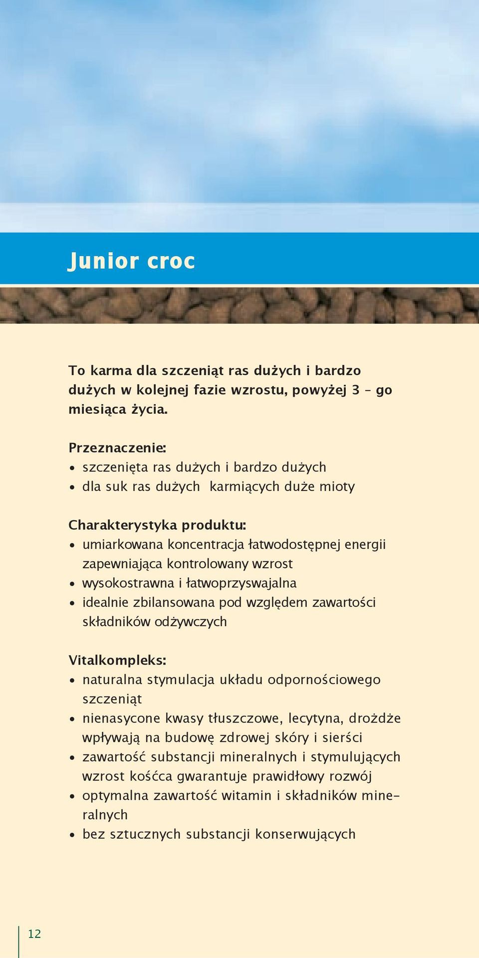 kontrolowany wzrost wysokostrawna i łatwoprzyswajalna idealnie zbilansowana pod względem zawartości składników odżywczych Vitalkompleks: naturalna stymulacja układu odpornościowego szczeniąt