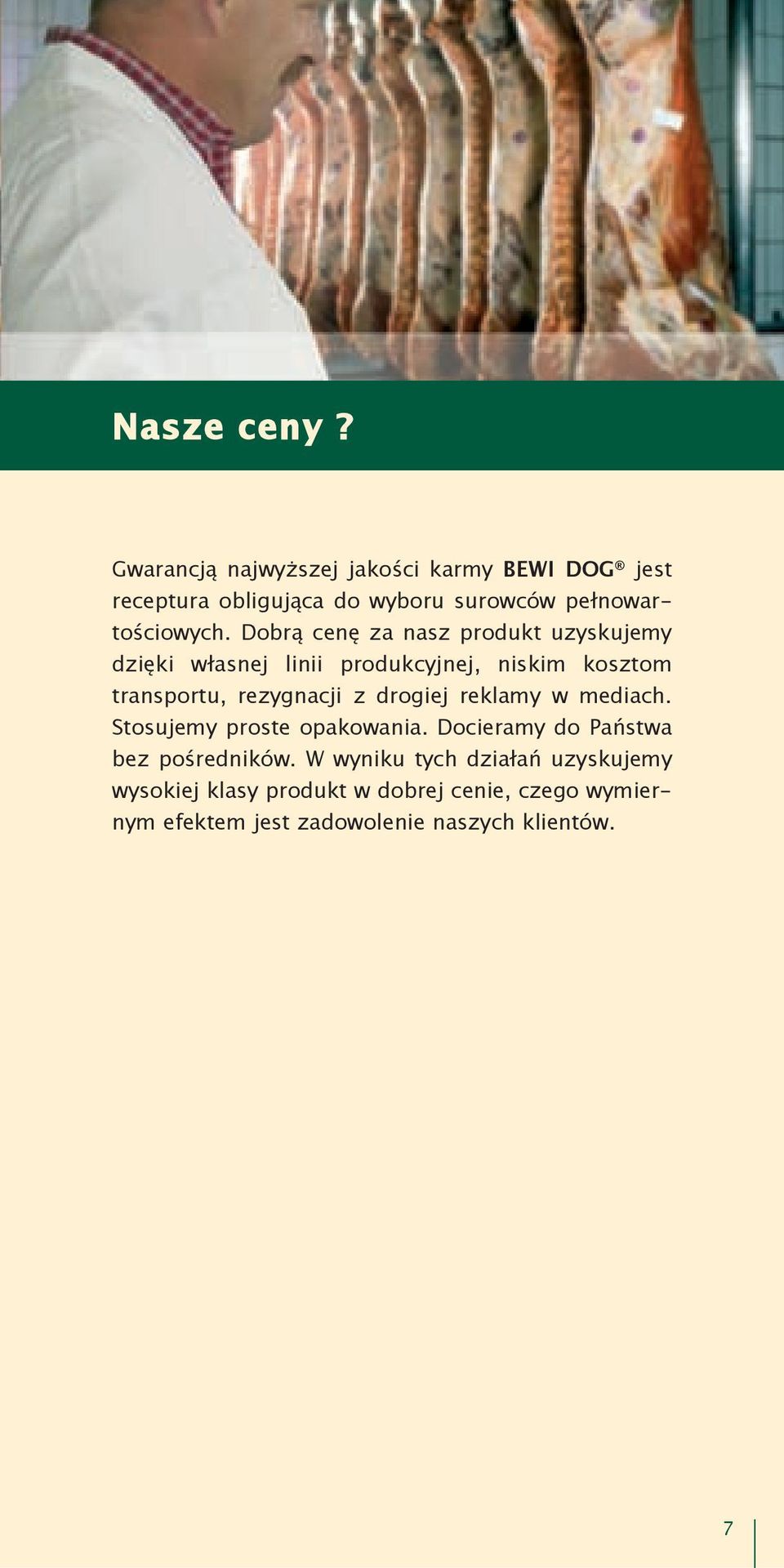 Dobrą cenę za nasz produkt uzyskujemy dzięki własnej linii produkcyjnej, niskim kosztom transportu, rezygnacji z