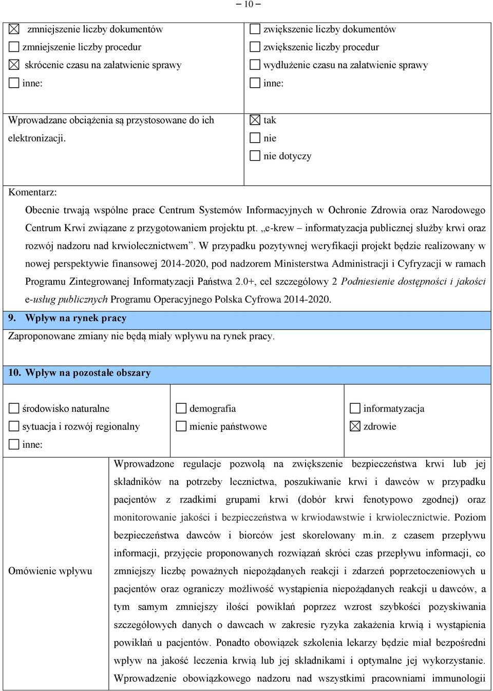 tak nie nie dotyczy Komentarz: Obecnie trwają wspólne prace Centrum Systemów Informacyjnych w Ochronie Zdrowia oraz Narodowego Centrum Krwi związane z przygotowaniem projektu pt.