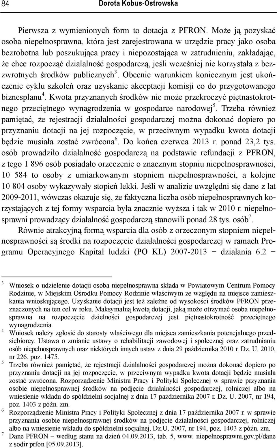 działalność gospodarczą, jeśli wcześniej nie korzystała z bezzwrotnych środków publicznych 3.