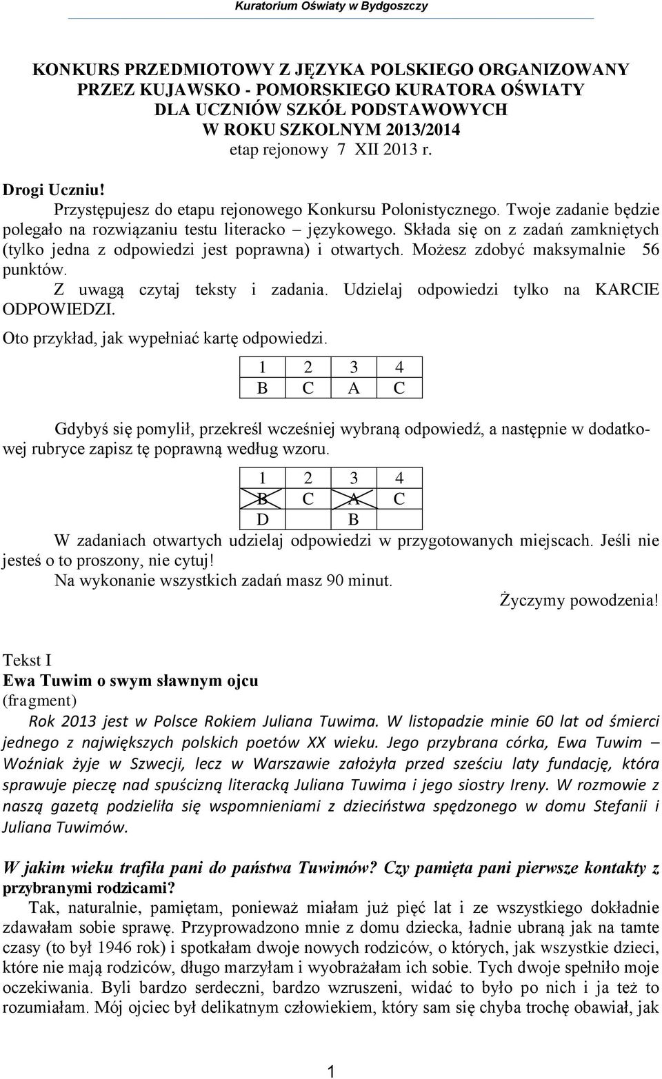 Składa się on z zadań zamkniętych (tylko jedna z odpowiedzi jest poprawna) i otwartych. Możesz zdobyć maksymalnie 56 punktów. Z uwagą czytaj teksty i zadania.