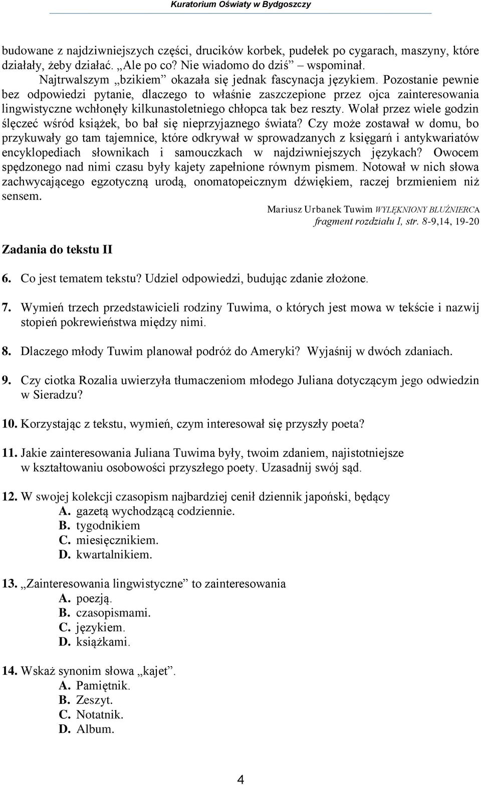 Pozostanie pewnie bez odpowiedzi pytanie, dlaczego to właśnie zaszczepione przez ojca zainteresowania lingwistyczne wchłonęły kilkunastoletniego chłopca tak bez reszty.