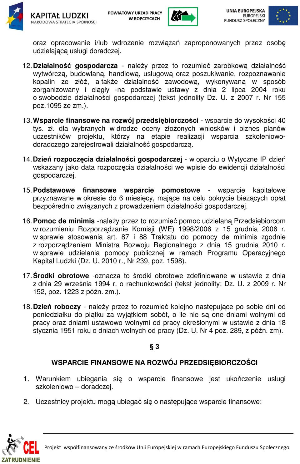 wykonywaną w sposób zorganizowany i ciągły -na podstawie ustawy z dnia 2 lipca 2004 roku o swobodzie działalności gospodarczej (tekst jednolity Dz. U. z 2007 r. Nr 155 poz.1095 ze zm.). 13.