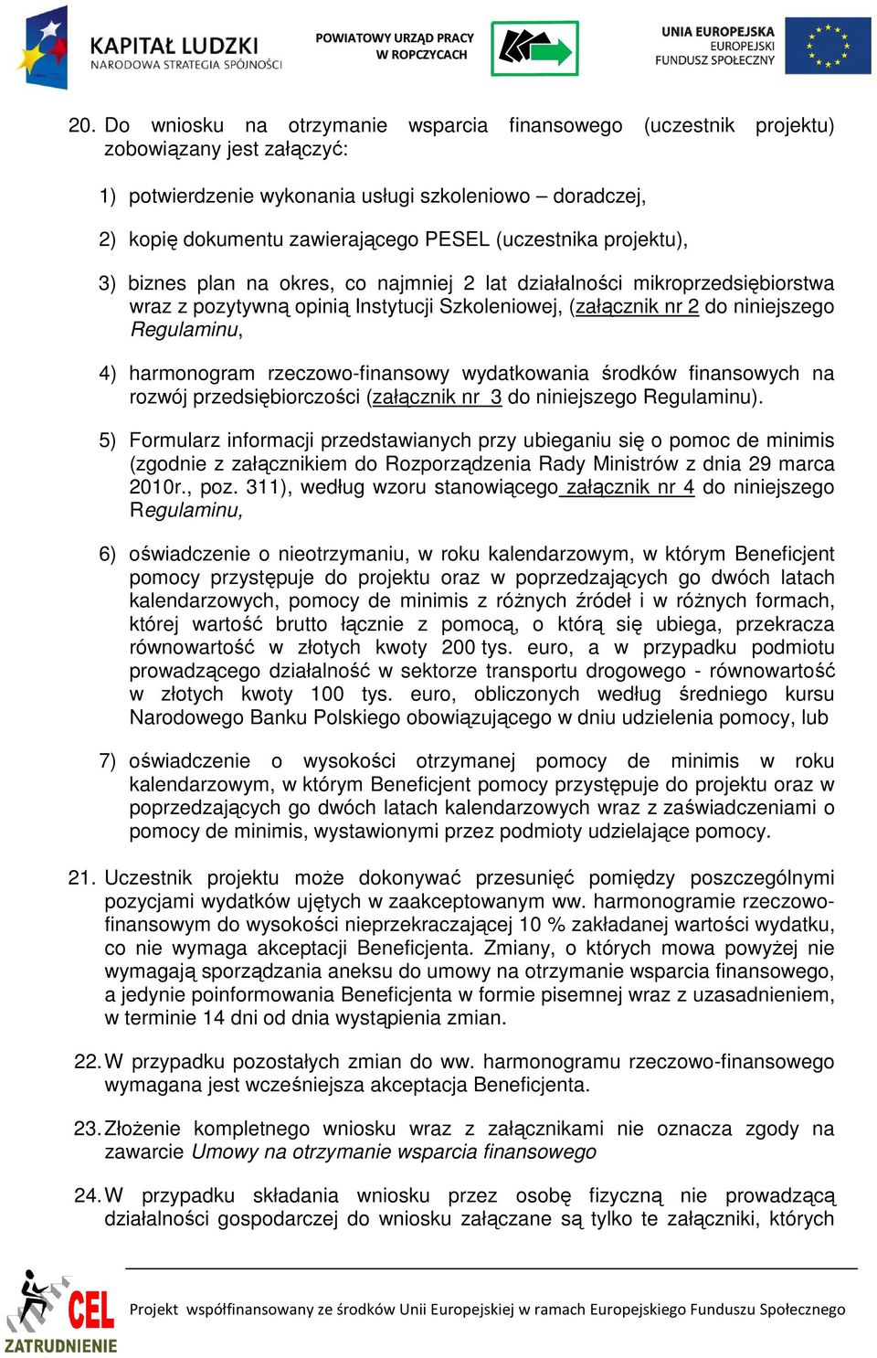 harmonogram rzeczowo-finansowy wydatkowania środków finansowych na rozwój przedsiębiorczości (załącznik nr 3 do niniejszego Regulaminu).