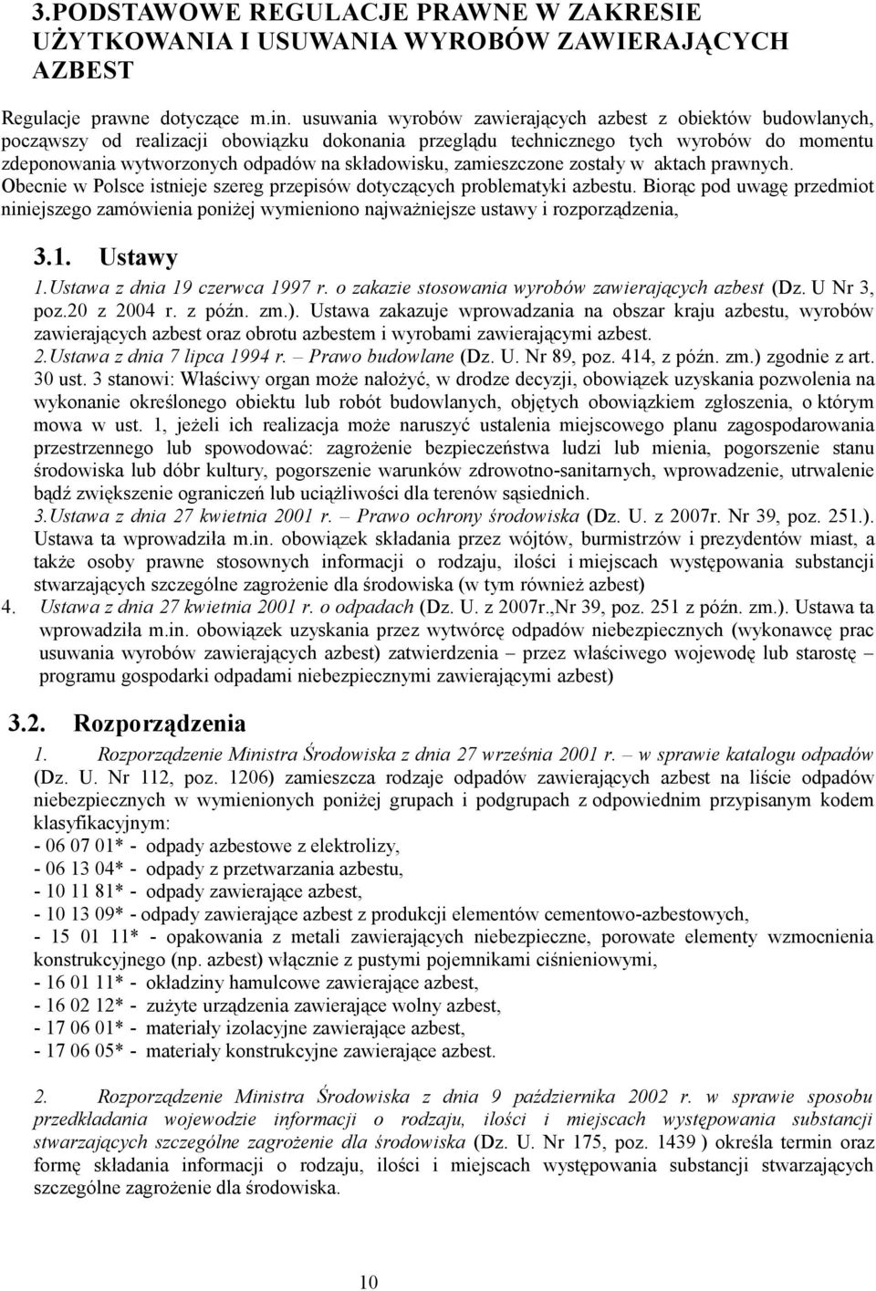 składowisku, zamieszczone zostały w aktach prawnych. Obecnie w Polsce istnieje szereg przepisów dotyczących problematyki azbestu.