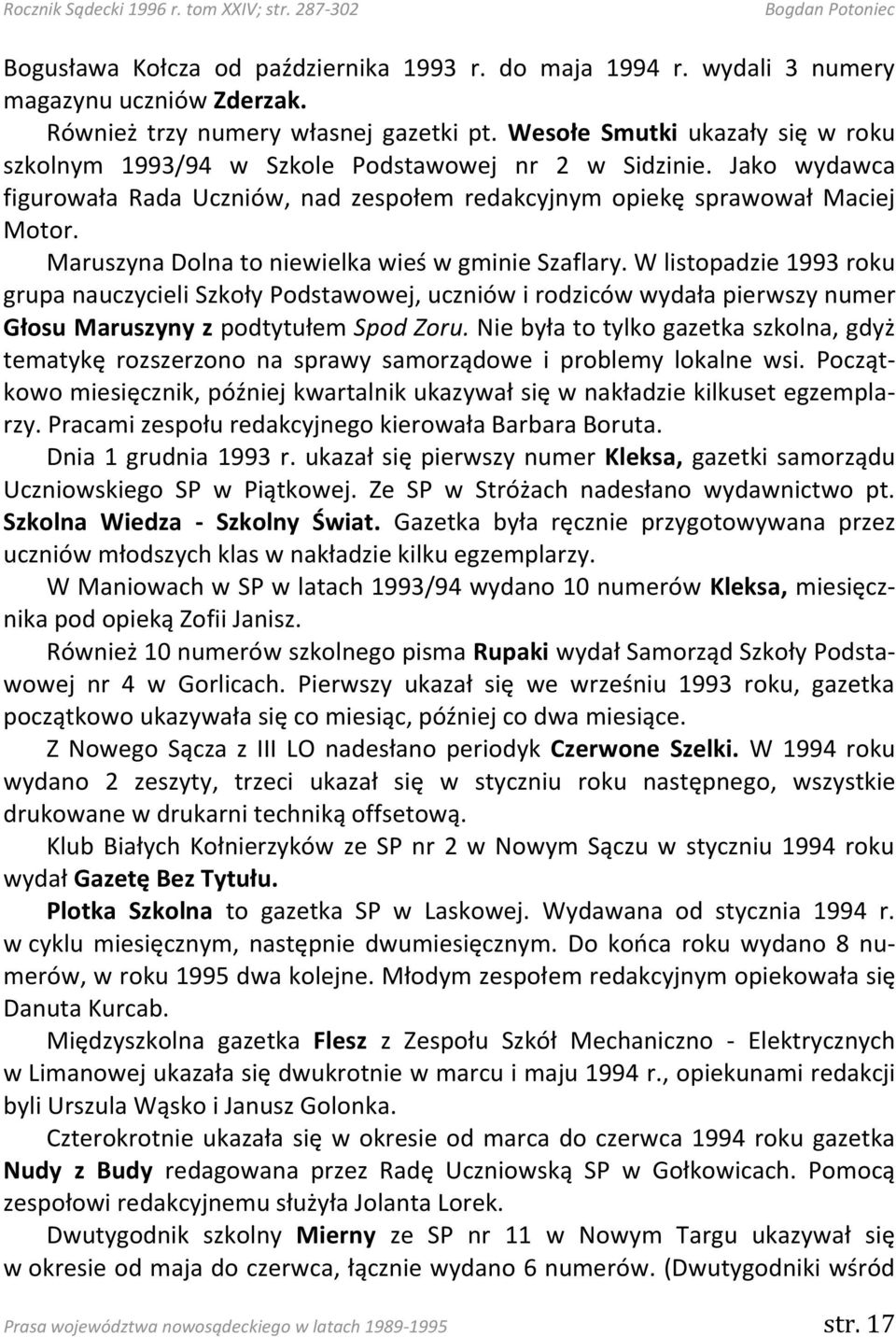 Maruszyna Dolna to niewielka wieś w gminie Szaflary. W listopadzie 1993 roku grupa nauczycieli Szkoły Podstawowej, uczniów i rodziców wydała pierwszy numer Głosu Maruszyny z podtytułem Spod Zoru.