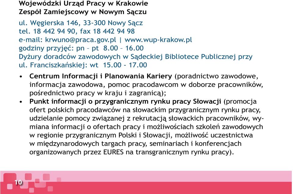 00 Centrum Informacji i Planowania Kariery (poradnictwo zawodowe, informacja zawodowa, pomoc pracodawcom w doborze pracowników, pośrednictwo pracy w kraju i zagranicą); Punkt informacji o