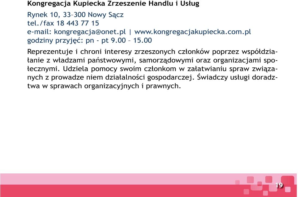 00 Reprezentuje i chroni interesy zrzeszonych członków poprzez współdziałanie z władzami państwowymi, samorządowymi oraz